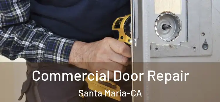  Commercial Door Repair Santa Maria-CA