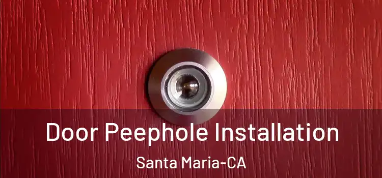 Door Peephole Installation Santa Maria-CA