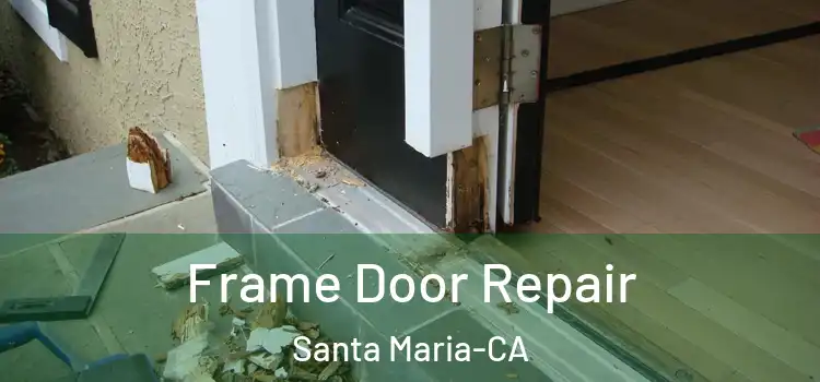  Frame Door Repair Santa Maria-CA