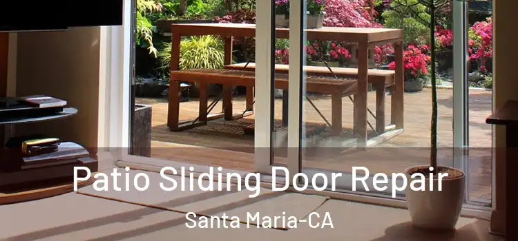  Patio Sliding Door Repair Santa Maria-CA
