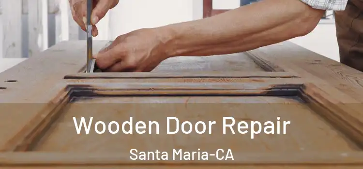  Wooden Door Repair Santa Maria-CA